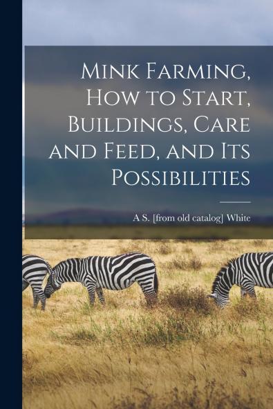 Mink Farming how to Start Buildings Care and Feed and its Possibilities