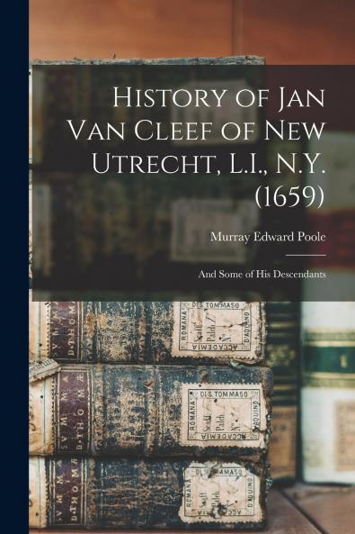 History of Jan Van Cleef of New Utrecht L.I. N.Y. (1659)