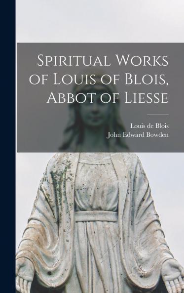 Spiritual Works of Louis of Blois Abbot of Liesse