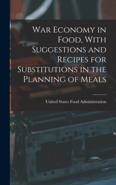 War Economy in Food With Suggestions and Recipes for Substitutions in the Planning of Meals