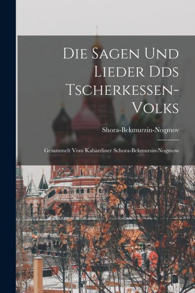 Die Sagen und Lieder Dds Tscherkessen-Volks