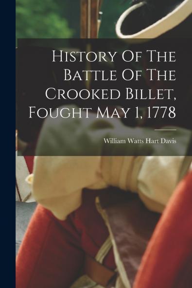 History Of The Battle Of The Crooked Billet Fought May 1 1778