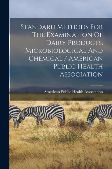 Standard Methods For The Examination Of Dairy Products Microbiological And Chemical / American Public Health Association