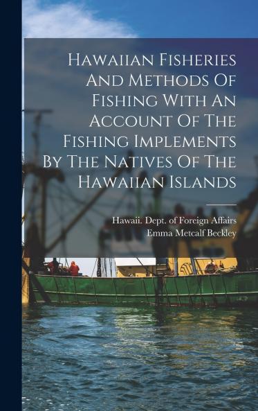 Hawaiian Fisheries And Methods Of Fishing With An Account Of The Fishing Implements By The Natives Of The Hawaiian Islands