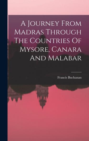 A Journey From Madras Through The Countries Of Mysore Canara And Malabar