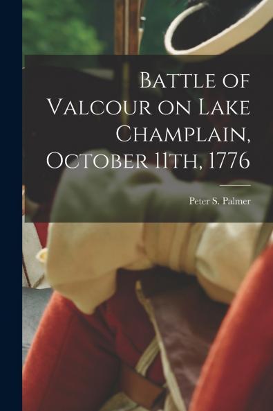 Battle of Valcour on Lake Champlain October 11th 1776