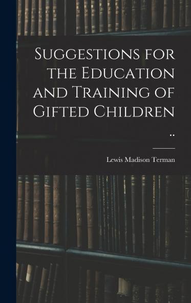 Suggestions for the Education and Training of Gifted Children ..
