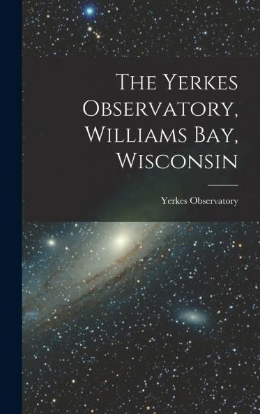 The Yerkes Observatory Williams Bay Wisconsin