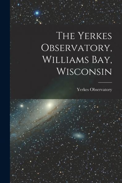 The Yerkes Observatory Williams Bay Wisconsin