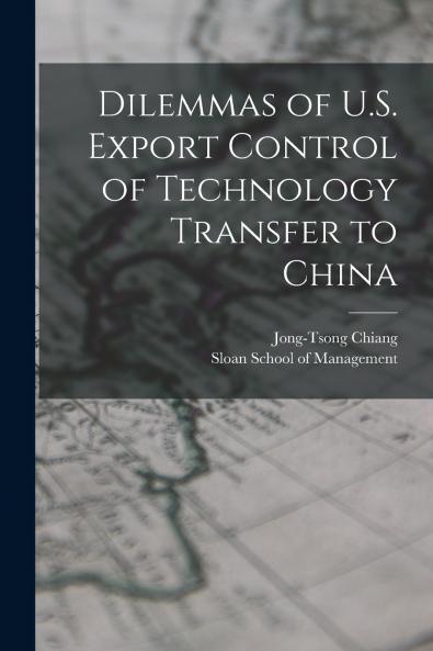 Dilemmas of U.S. Export Control of Technology Transfer to China