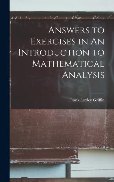 Answers to Exercises in An Introduction to Mathematical Analysis