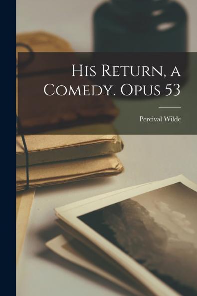 His Return a Comedy. Opus 53