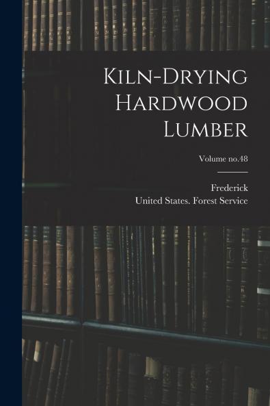 Kiln-drying Hardwood Lumber; Volume no.48
