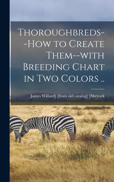 Thoroughbreds--how to Create Them--with Breeding Chart in two Colors ..