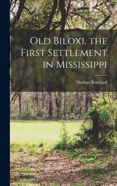 Old Biloxi the First Settlement in Mississippi