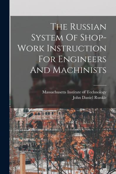 The Russian System Of Shop-work Instruction For Engineers And Machinists