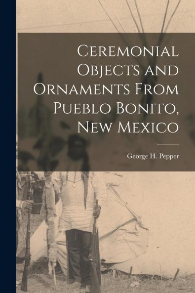 Ceremonial Objects and Ornaments From Pueblo Bonito New Mexico