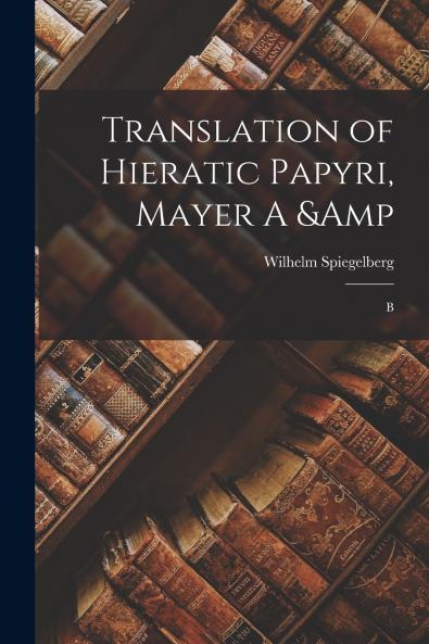 Translation of Hieratic Papyri Mayer A & B