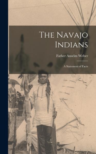 The Navajo Indians; a Statement of Facts