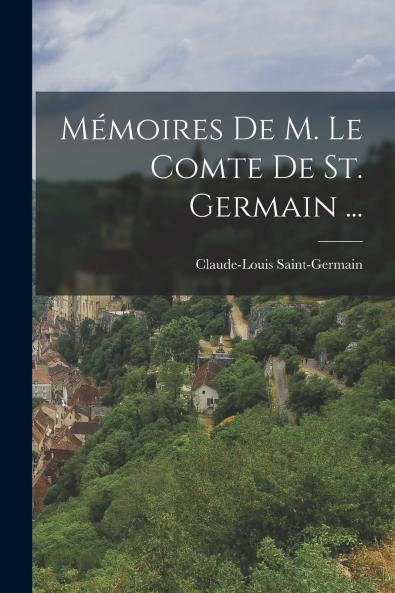 Mémoires De M. Le Comte De St. Germain ...