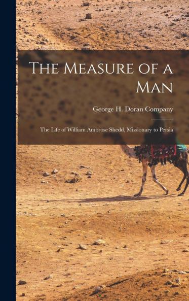 The Measure of a Man; the Life of William Ambrose Shedd Missionary to Persia