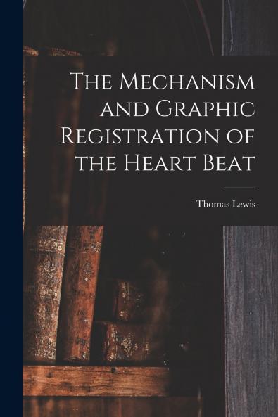The Mechanism and Graphic Registration of the Heart Beat