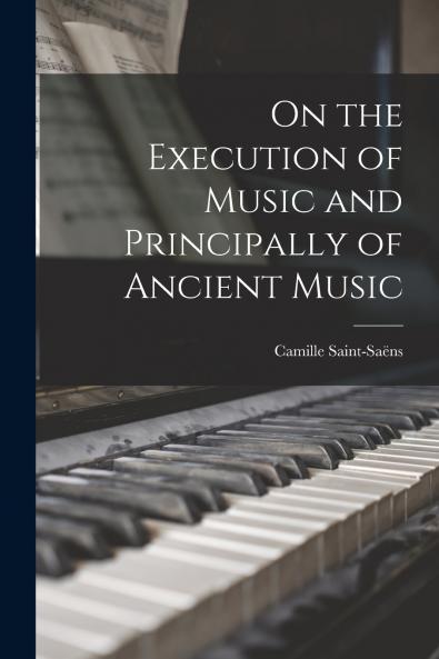 On the Execution of Music and Principally of Ancient Music