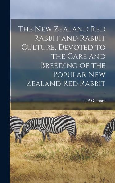 The New Zealand red Rabbit and Rabbit Culture Devoted to the Care and Breeding of the Popular New Zealand red Rabbit