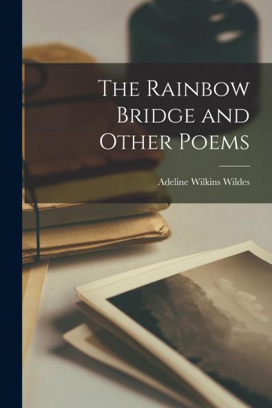 The Rainbow Bridge and Other Poems
