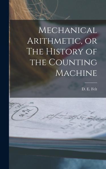 Mechanical Arithmetic or The History of the Counting Machine