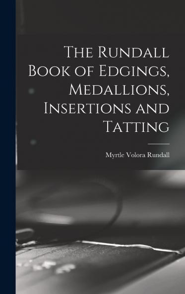 The Rundall Book of Edgings Medallions Insertions and Tatting