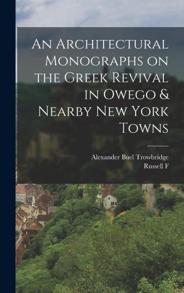 An Architectural Monographs on the Greek Revival in Owego & Nearby New York Towns