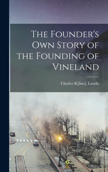 The Founder's Own Story of the Founding of Vineland