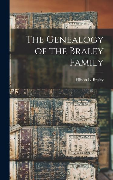 The Genealogy of the Braley Family