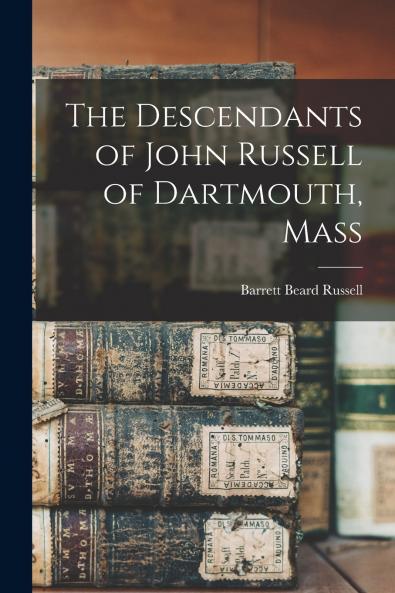 The Descendants of John Russell of Dartmouth Mass