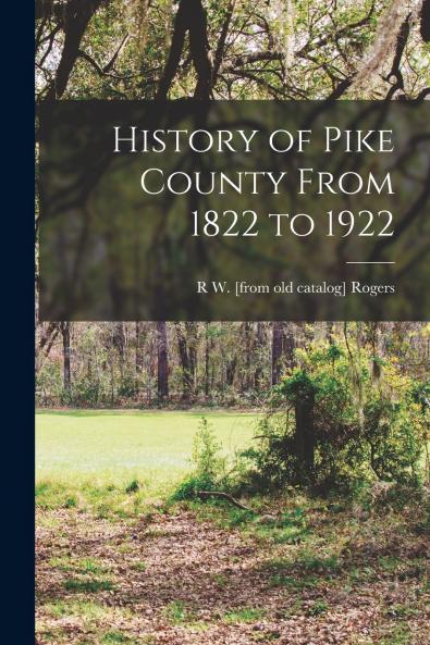 History of Pike County From 1822 to 1922