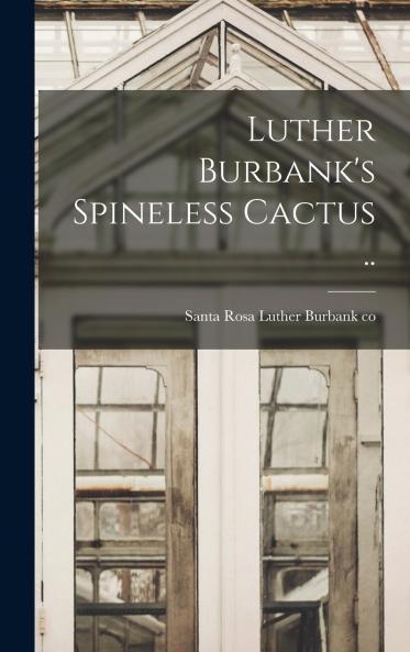 Luther Burbank's Spineless Cactus ..