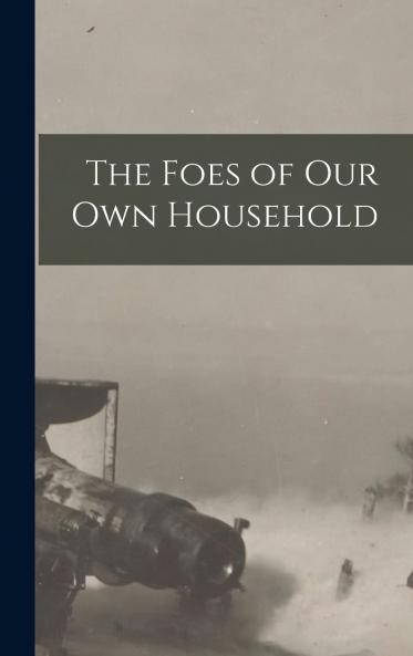 The Foes of our own Household