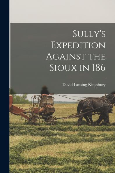 Sully's Expedition Against the Sioux in 186