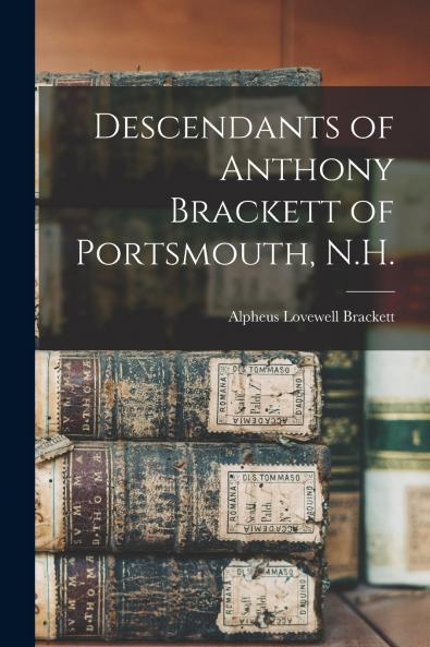 Descendants of Anthony Brackett of Portsmouth N.H.