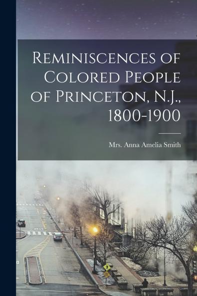 Reminiscences of Colored People of Princeton N.J. 1800-1900