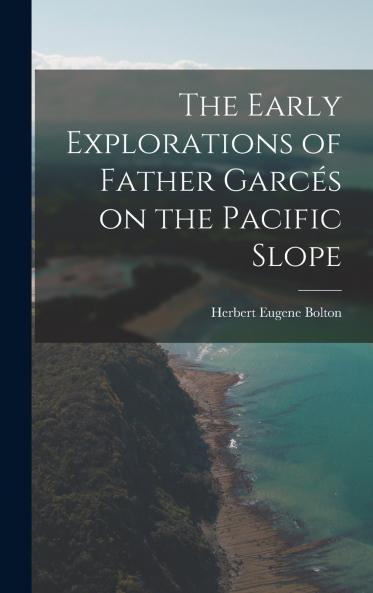 The Early Explorations of Father Garc��s on the Pacific Slope