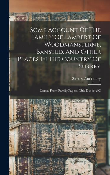 Some Account Of The Family Of Lambert Of Woodmansterne Bansted And Other Places In The Country Of Surrey
