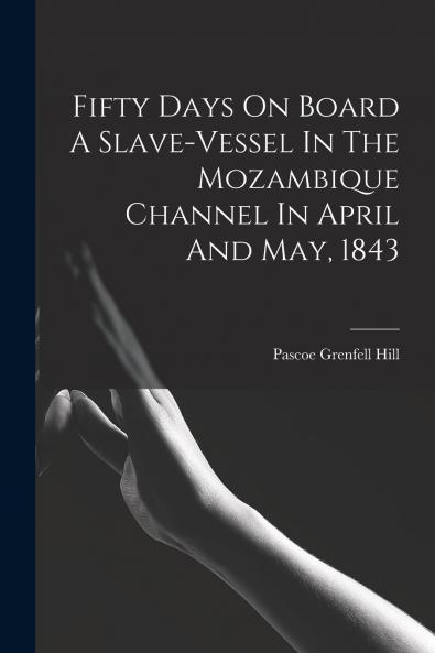 Fifty Days On Board A Slave-vessel In The Mozambique Channel In April And May 1843