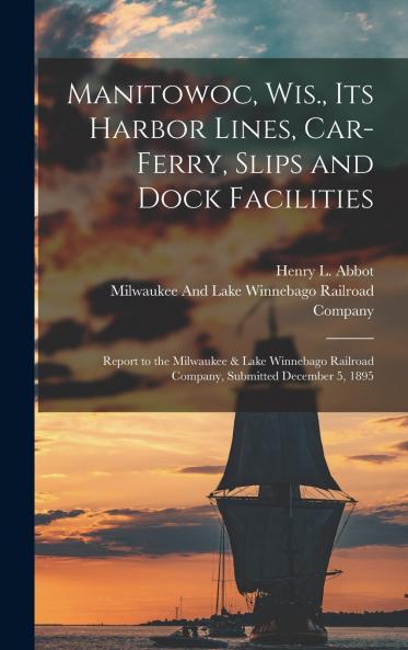 Manitowoc Wis. Its Harbor Lines Car-Ferry Slips and Dock Facilities