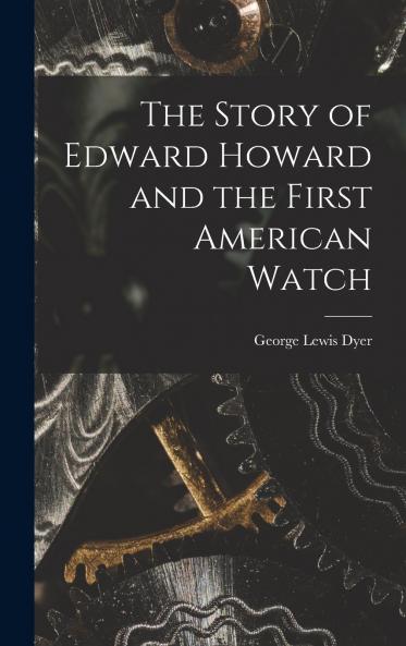The Story of Edward Howard and the First American Watch