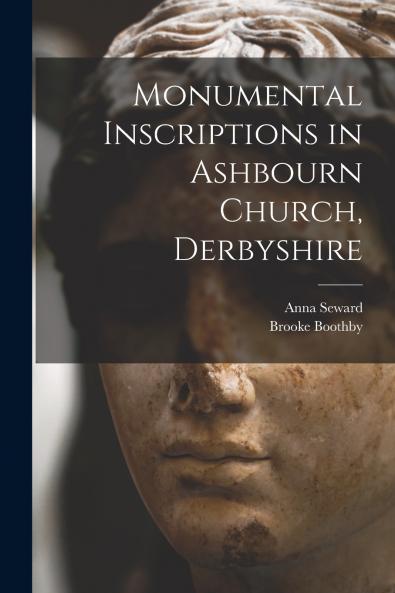 Monumental Inscriptions in Ashbourn Church Derbyshire