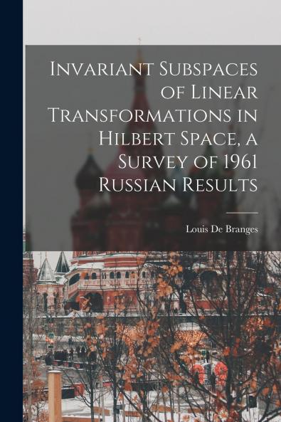 Invariant Subspaces of Linear Transformations in Hilbert Space a Survey of 1961 Russian Results