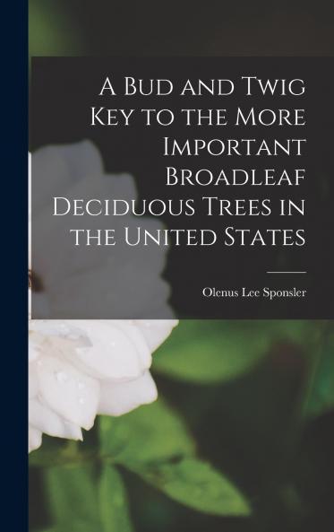 A Bud and Twig Key to the More Important Broadleaf Deciduous Trees in the United States