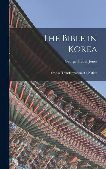 The Bible in Korea; or the Transformation of a Nation